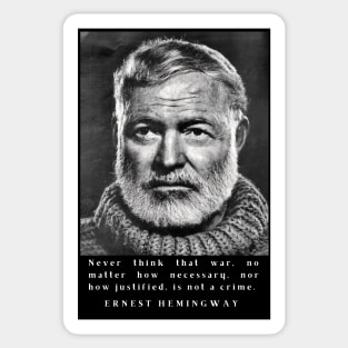 Ernest Hemingway portrait and  quote: Never think that war is not a crime. Sticker